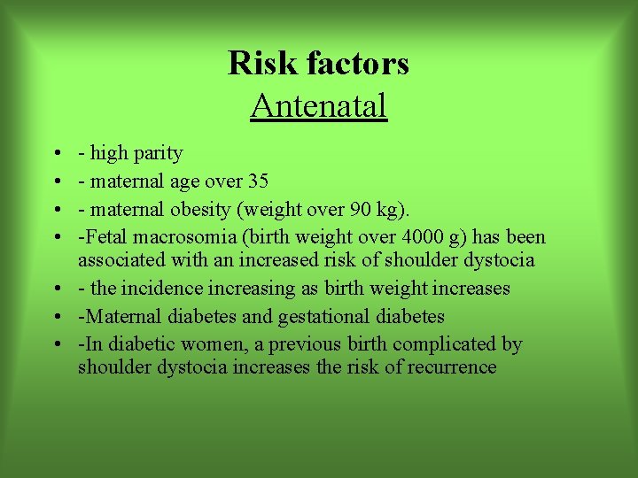 Risk factors Antenatal • • - high parity - maternal age over 35 -