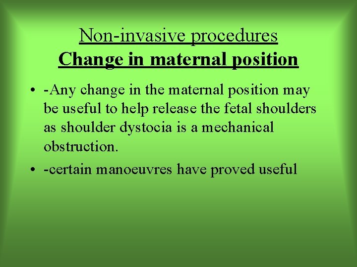Non-invasive procedures Change in maternal position • -Any change in the maternal position may