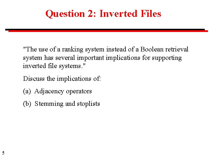 Question 2: Inverted Files "The use of a ranking system instead of a Boolean