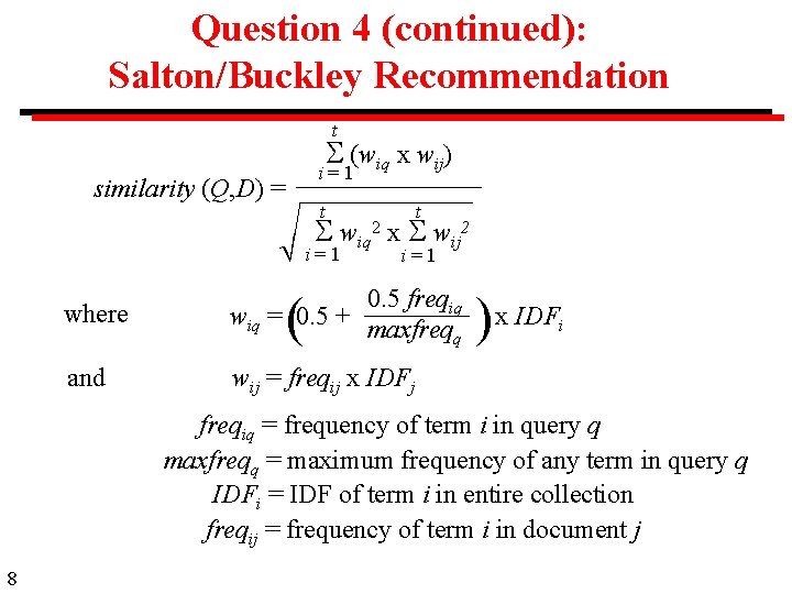 Question 4 (continued): Salton/Buckley Recommendation t (wiq x wij) i=1 similarity (Q, D) =