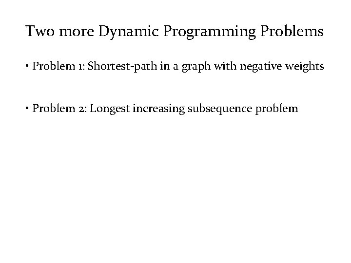 Two more Dynamic Programming Problems • Problem 1: Shortest-path in a graph with negative