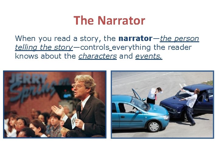 The Narrator When you read a story, the narrator—the person telling the story—controls everything The Narrator When you read a story, the narrator—the person telling the story—controls everything