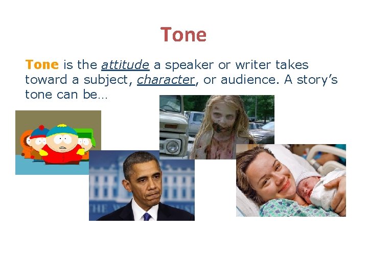 Tone is the attitude a speaker or writer takes toward a subject, character, or Tone is the attitude a speaker or writer takes toward a subject, character, or