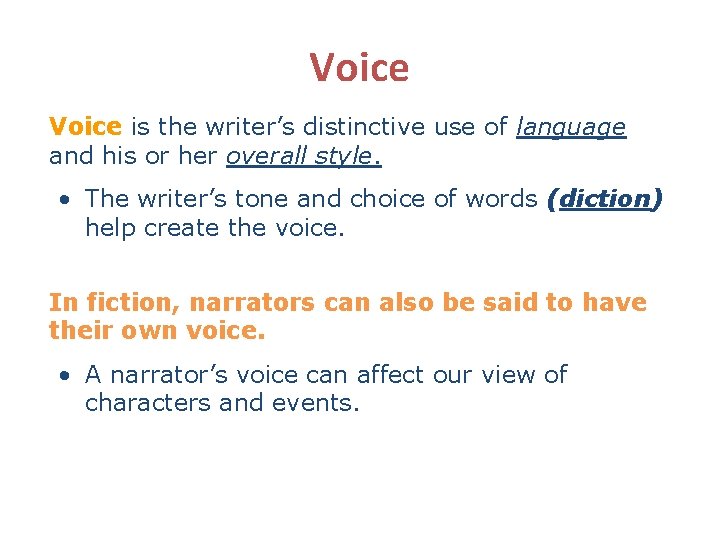 Voice is the writer’s distinctive use of language and his or her overall style.