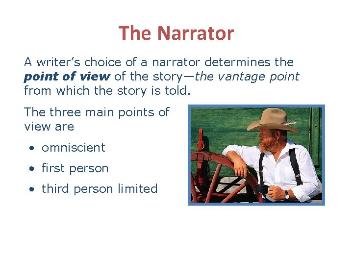 The Narrator A writer’s choice of a narrator determines the point of view of The Narrator A writer’s choice of a narrator determines the point of view of