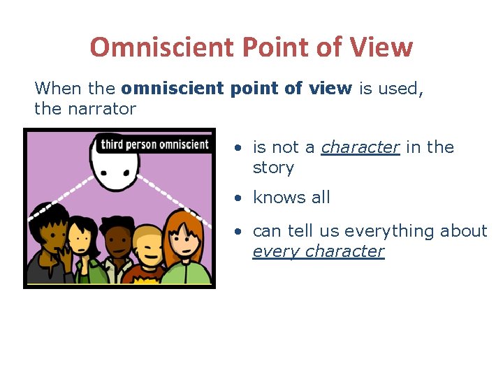 Omniscient Point of View When the omniscient point of view is used, the narrator