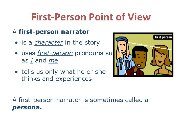 First-Person Point of View A first-person narrator • is a character in the story