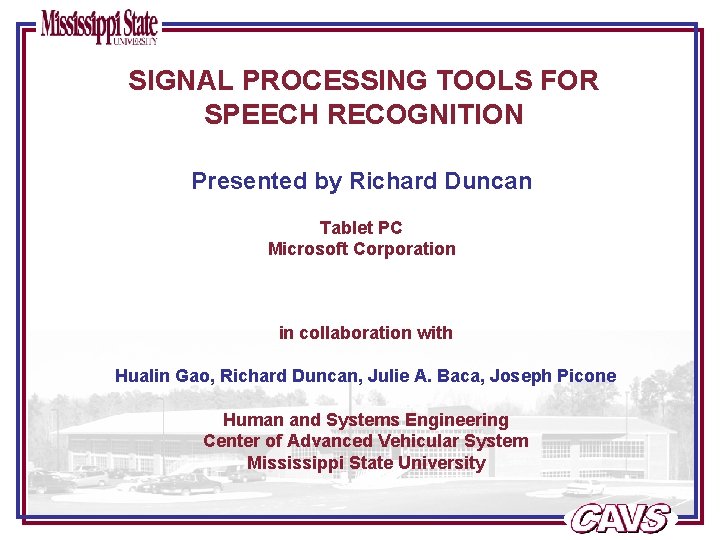 SIGNAL PROCESSING TOOLS FOR SPEECH RECOGNITION Presented by Richard Duncan Tablet PC Microsoft Corporation