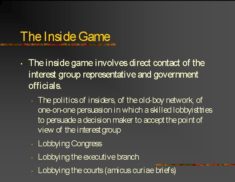 The Inside Game • The inside game involves direct contact of the interest group