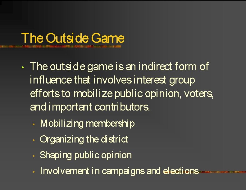 The Outside Game • The outside game is an indirect form of influence that