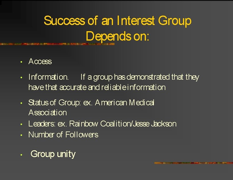 Success of an Interest Group Depends on: • Access • Information. If a group