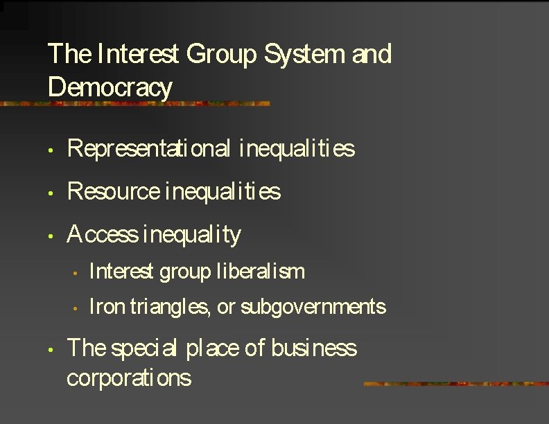 The Interest Group System and Democracy • Representational inequalities • Resource inequalities • Access