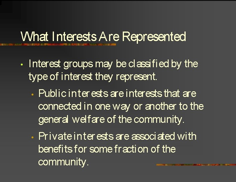 What Interests Are Represented • Interest groups may be classified by the type of