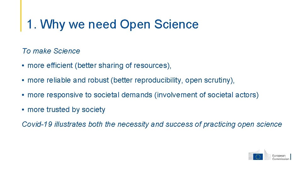 1. Why we need Open Science To make Science • more efficient (better sharing