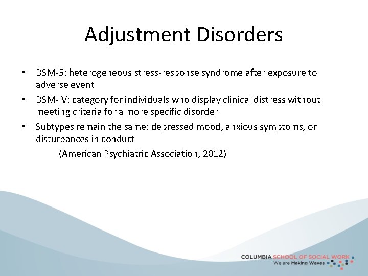 Adjustment Disorders • DSM-5: heterogeneous stress-response syndrome after exposure to adverse event • DSM-IV:
