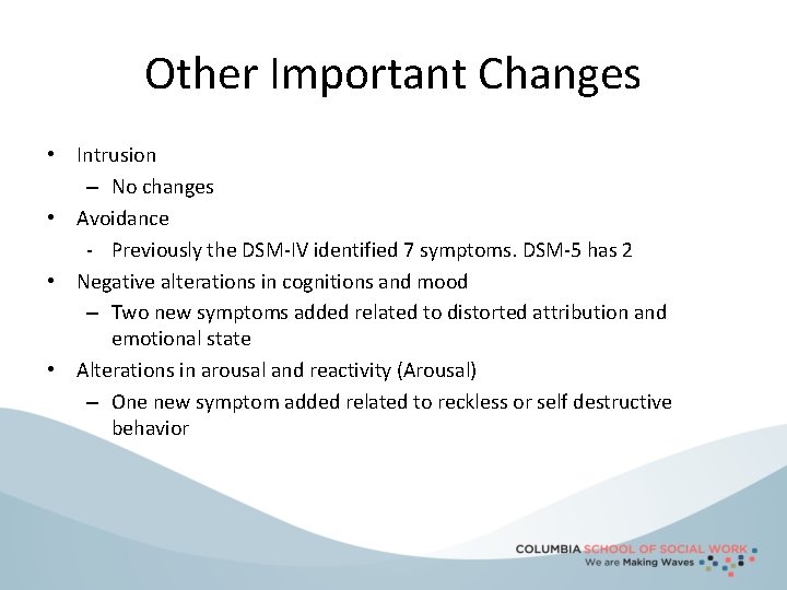 Other Important Changes • Intrusion – No changes • Avoidance - Previously the DSM-IV