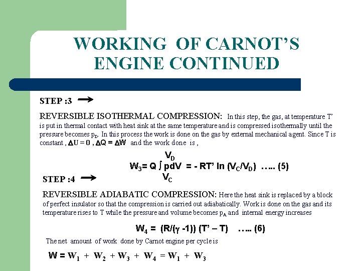 WORKING OF CARNOT’S ENGINE CONTINUED STEP : 3 REVERSIBLE ISOTHERMAL COMPRESSION: In this step,