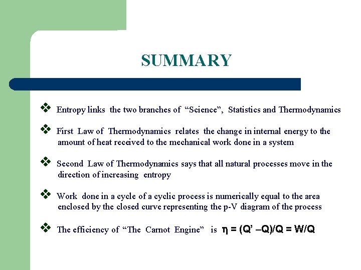 SUMMARY v Entropy links the two branches of “Science”, Statistics and Thermodynamics v First
