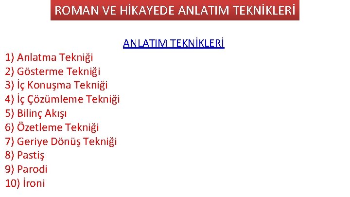 ROMAN VE HİKAYEDE ANLATIM TEKNİKLERİ 1) Anlatma Tekniği 2) Gösterme Tekniği 3) İç Konuşma