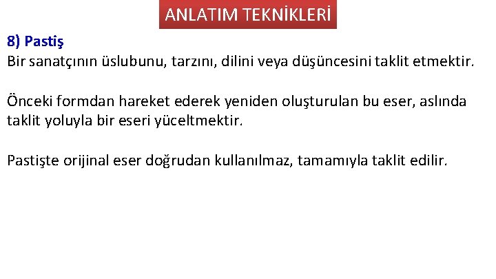 ANLATIM TEKNİKLERİ 8) Pastiş Bir sanatçının üslubunu, tarzını, dilini veya düşüncesini taklit etmektir. Önceki