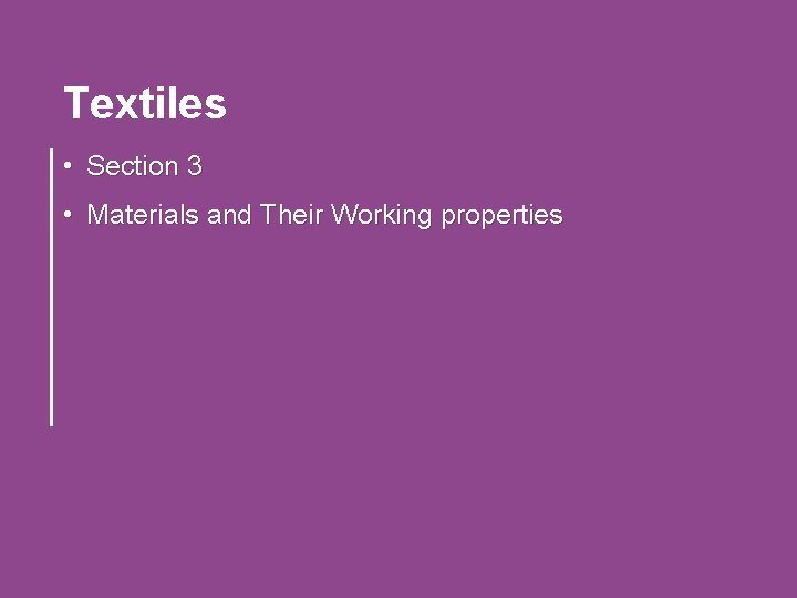 Textiles • Section 3 • Materials and Their Working properties 