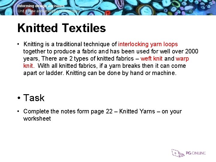 Informing design decisions Unit 1 New and emerging technologies Knitted Textiles • Knitting is
