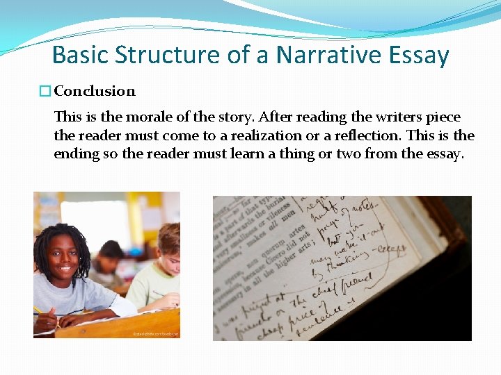 Basic Structure of a Narrative Essay �Conclusion This is the morale of the story.