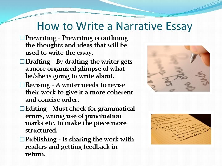 How to Write a Narrative Essay �Prewriting - Prewriting is outlining the thoughts and