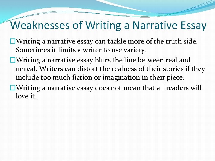 Weaknesses of Writing a Narrative Essay �Writing a narrative essay can tackle more of
