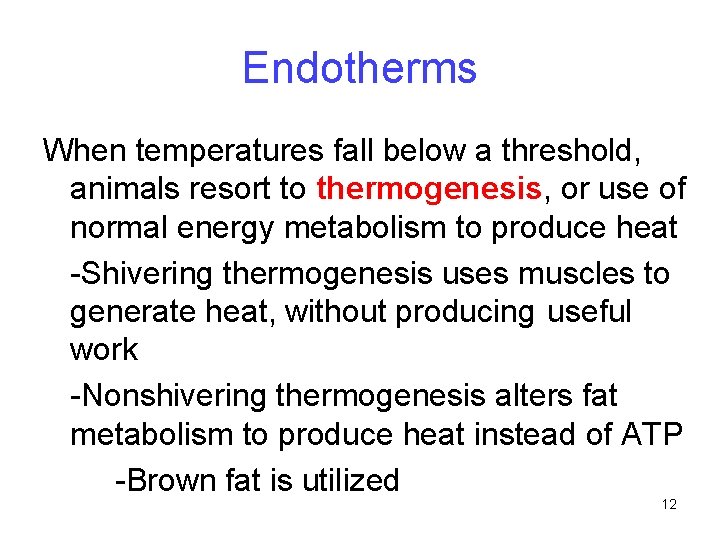 Endotherms When temperatures fall below a threshold, animals resort to thermogenesis, or use of