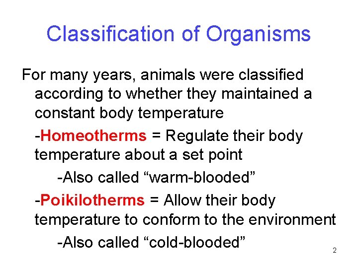 Classification of Organisms For many years, animals were classified according to whether they maintained