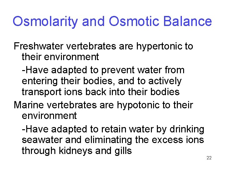 Osmolarity and Osmotic Balance Freshwater vertebrates are hypertonic to their environment -Have adapted to