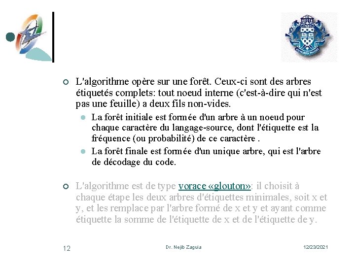 ¢ L'algorithme opère sur une forêt. Ceux-ci sont des arbres étiquetés complets: tout noeud