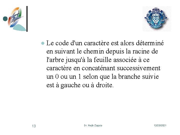 l 13 Le code d'un caractère est alors déterminé en suivant le chemin depuis