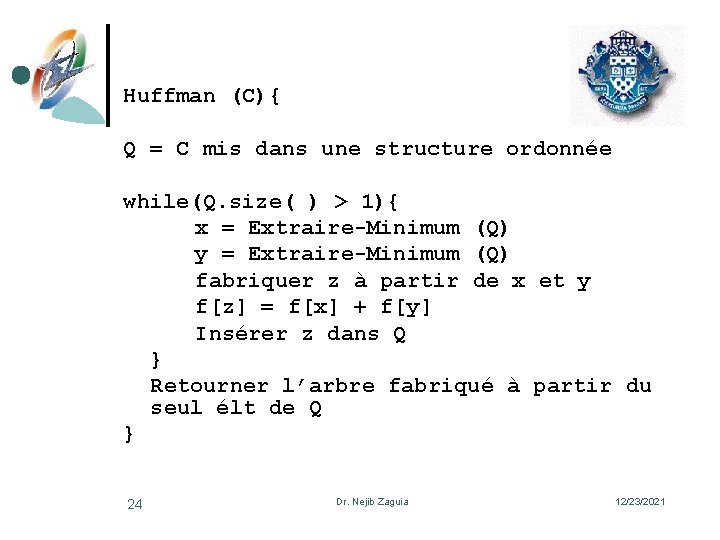 Huffman (C){ Q = C mis dans une structure ordonnée while(Q. size( ) >