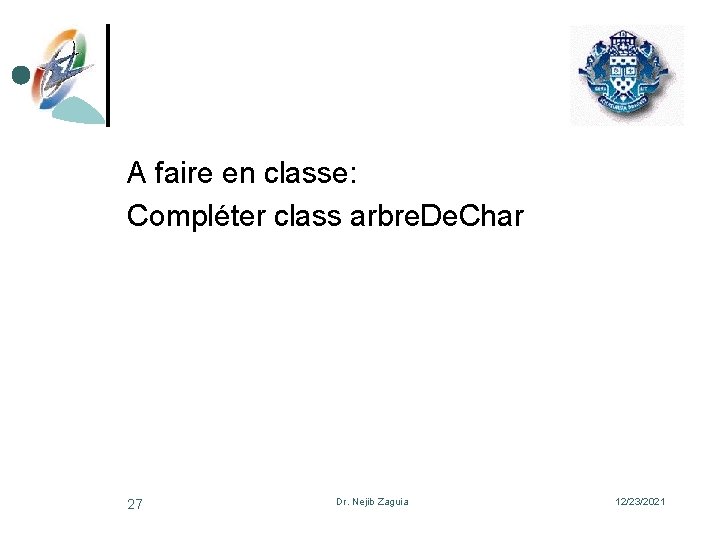 A faire en classe: Compléter class arbre. De. Char 27 Dr. Nejib Zaguia 12/23/2021