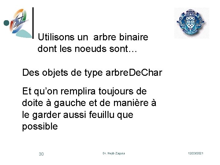 Utilisons un arbre binaire dont les noeuds sont… Des objets de type arbre. De.