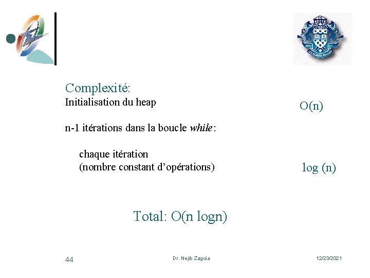 Complexité: Initialisation du heap O(n) n-1 itérations dans la boucle while: chaque itération (nombre