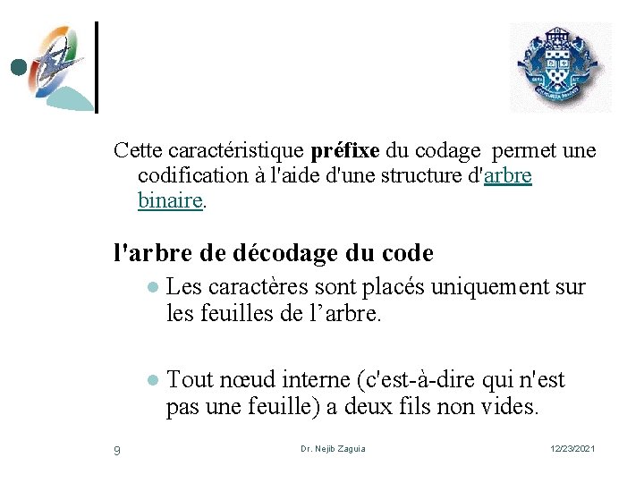 Cette caractéristique préfixe du codage permet une codification à l'aide d'une structure d'arbre binaire.