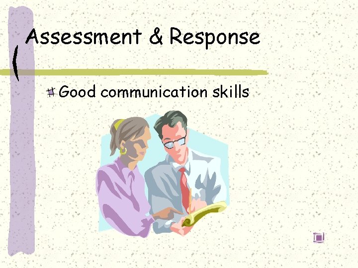 Assessment & Response Good communication skills 