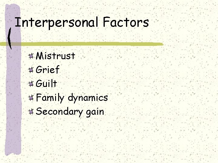 Interpersonal Factors Mistrust Grief Guilt Family dynamics Secondary gain 