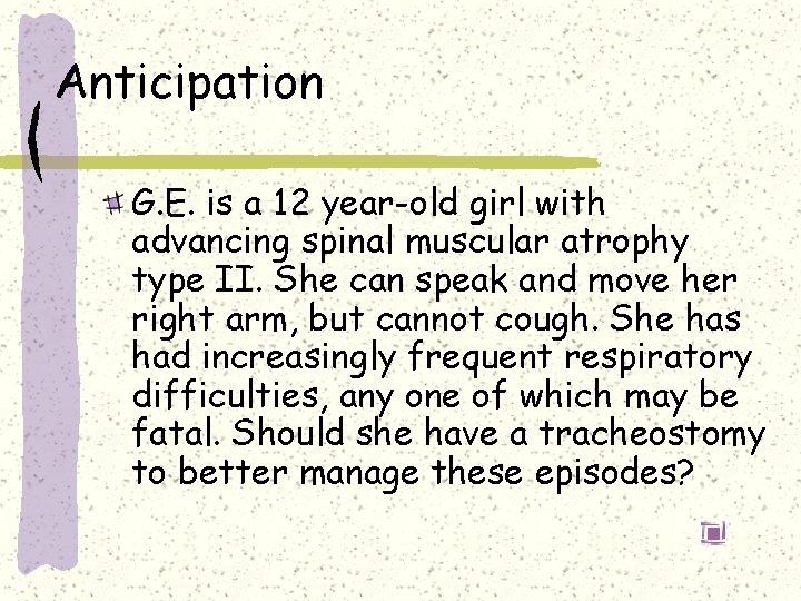 Anticipation G. E. is a 12 year-old girl with advancing spinal muscular atrophy type