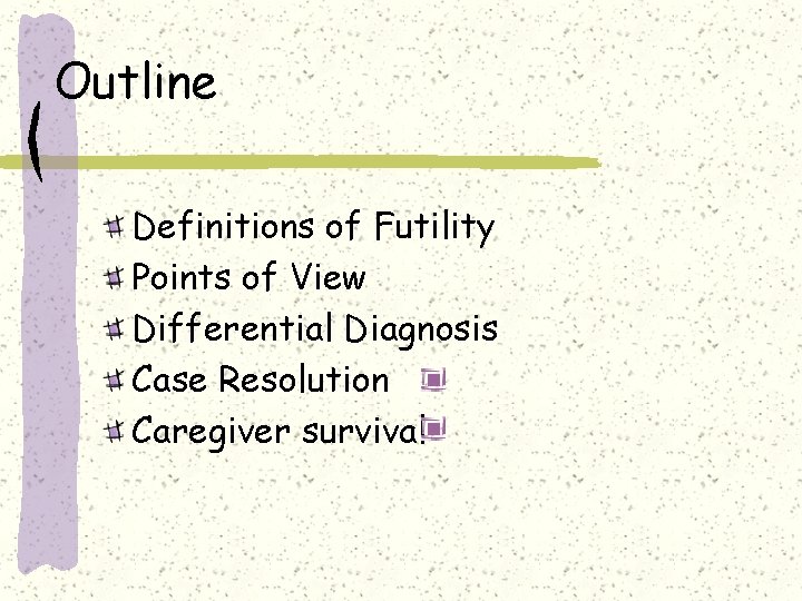 Outline Definitions of Futility Points of View Differential Diagnosis Case Resolution Caregiver survival 