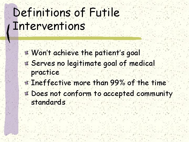 Definitions of Futile Interventions Won’t achieve the patient’s goal Serves no legitimate goal of