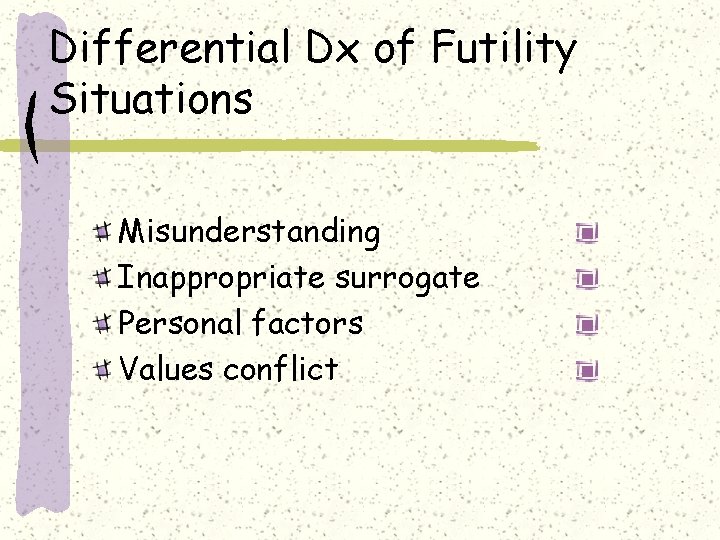 Differential Dx of Futility Situations Misunderstanding Inappropriate surrogate Personal factors Values conflict 