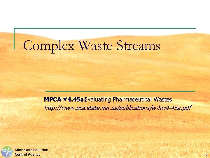 Complex Waste Streams MPCA #4. 45 a; Evaluating Pharmaceutical Wastes http: //www. pca. state.