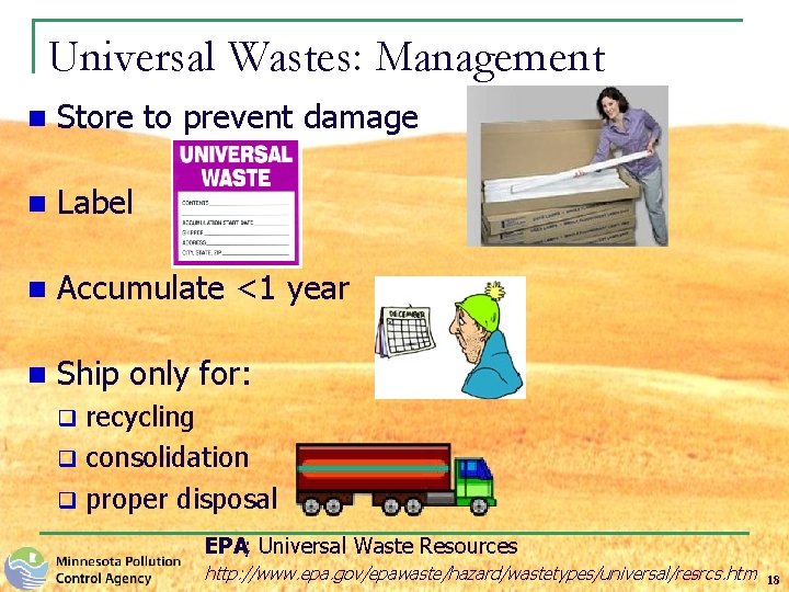 Universal Wastes: Management n Store to prevent damage n Label n Accumulate <1 year