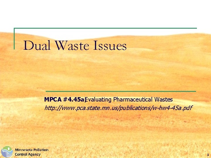 Dual Waste Issues MPCA #4. 45 a; Evaluating Pharmaceutical Wastes http: //www. pca. state.