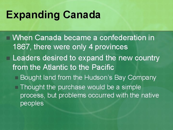 Expanding Canada When Canada became a confederation in 1867, there were only 4 provinces