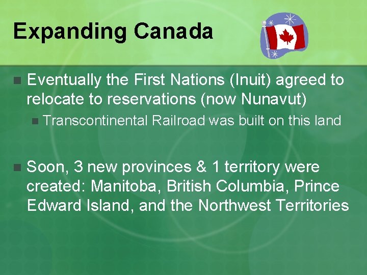 Expanding Canada n Eventually the First Nations (Inuit) agreed to relocate to reservations (now